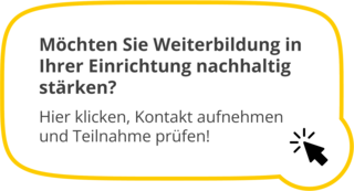 Sprechblase mit gelbem Rand und dem Text 'Möchten Sie Weiterbildung in Ihrer Einrichtung nachhaltig stärken? Hier klicken, Kontakt aufnehmen und Teilnahme prüfen!'