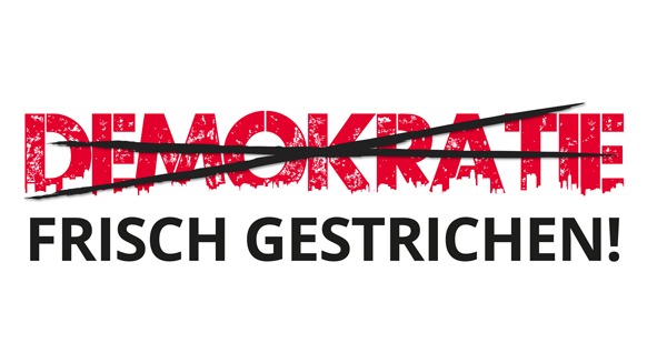 "Demokratie - frisch gestrichen!"